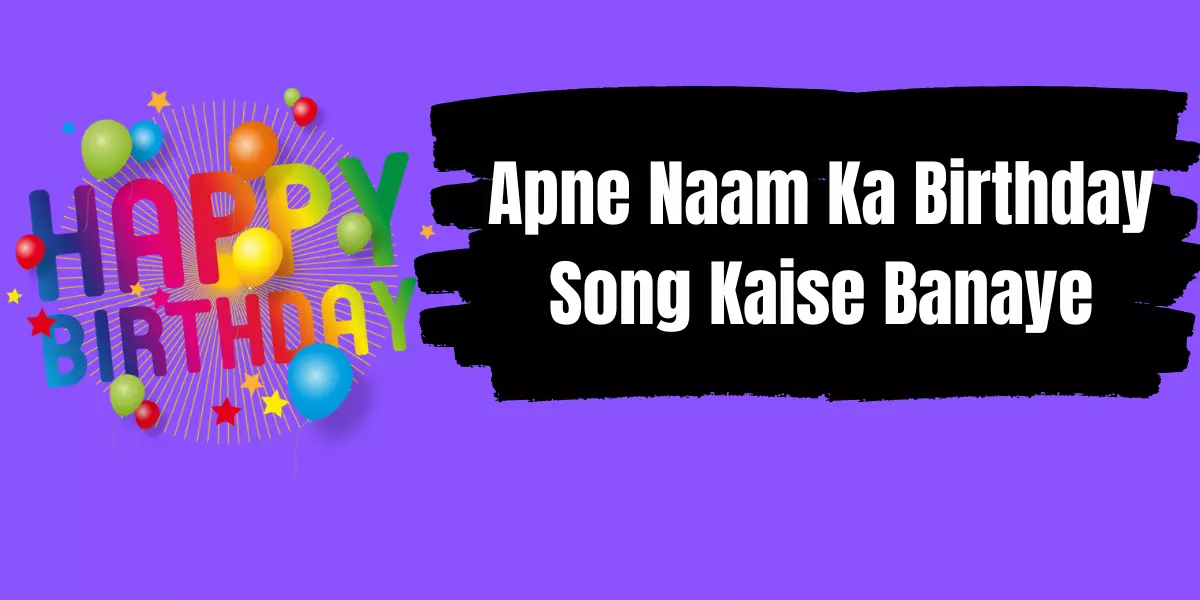 Apne Naam Ka Birthday Song Kaise Banaye
