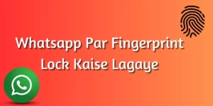 Whatsapp Par Fingerprint Lock Kaise Lagaye